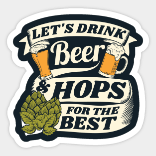 Let's drink beer and hops for the best - beer pun Sticker